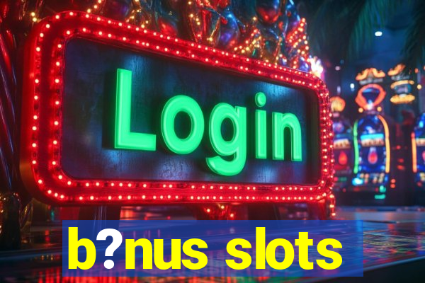 b?nus slots