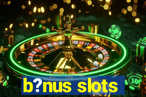 b?nus slots