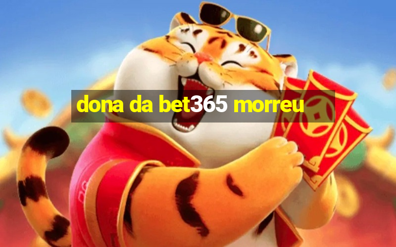 dona da bet365 morreu