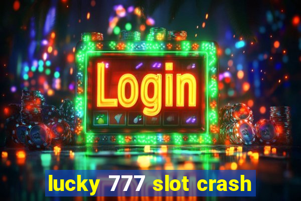 lucky 777 slot crash