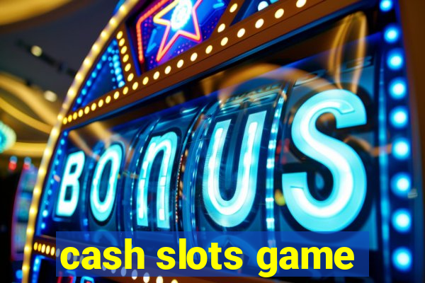 cash slots game