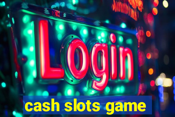 cash slots game