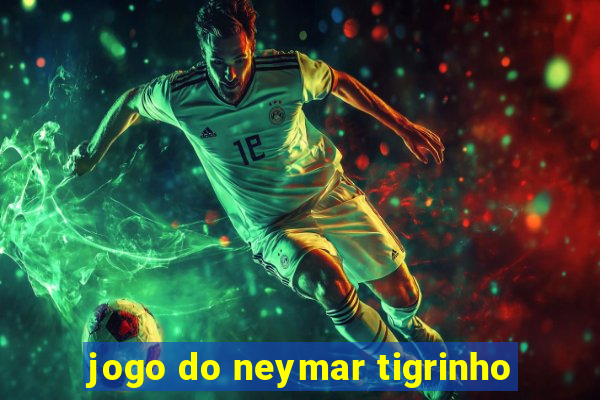 jogo do neymar tigrinho