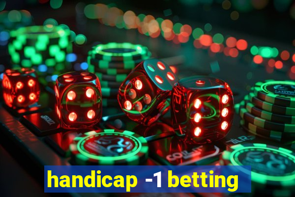 handicap -1 betting