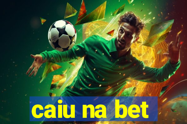 caiu na bet