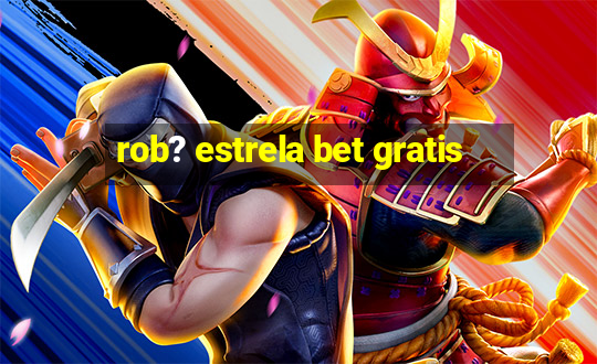 rob? estrela bet gratis