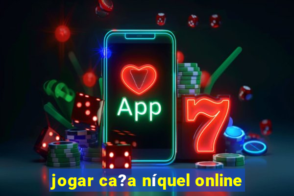 jogar ca?a níquel online