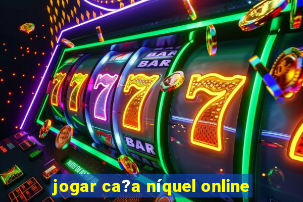 jogar ca?a níquel online