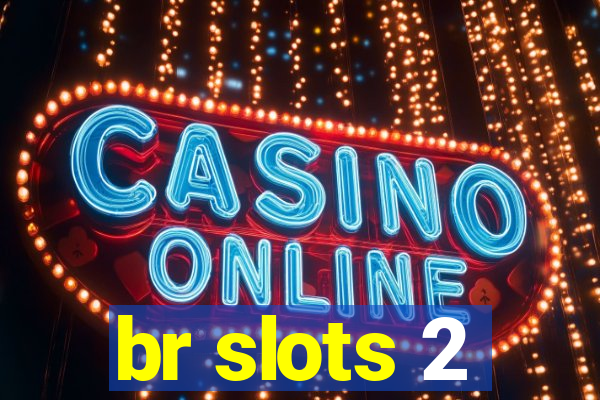 br slots 2