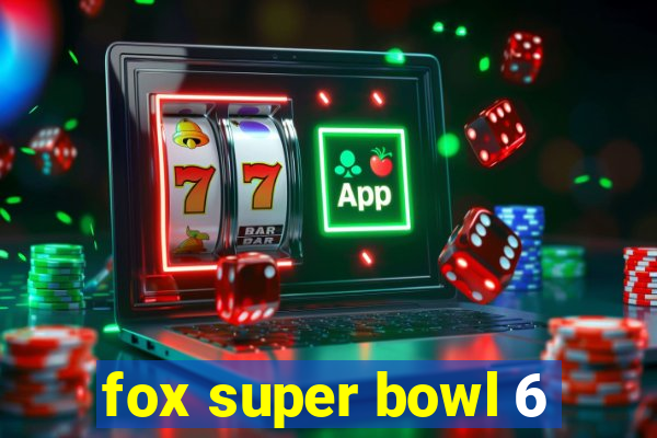 fox super bowl 6