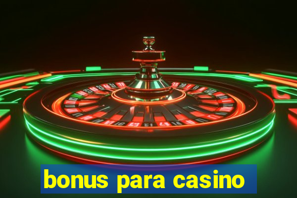 bonus para casino