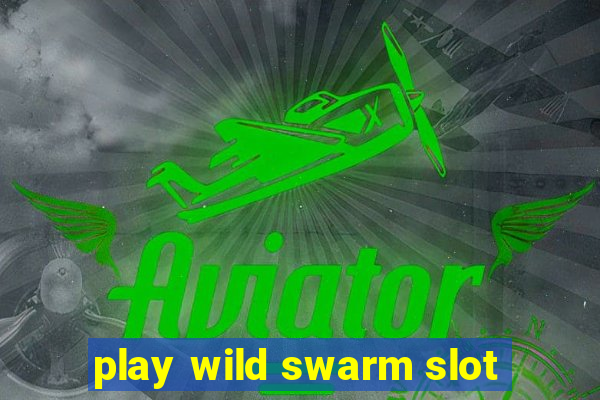 play wild swarm slot