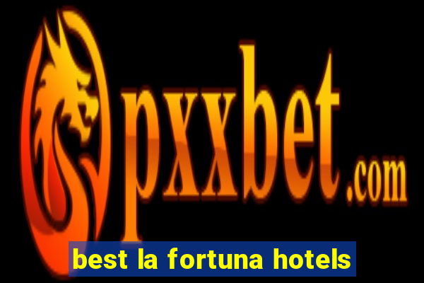 best la fortuna hotels