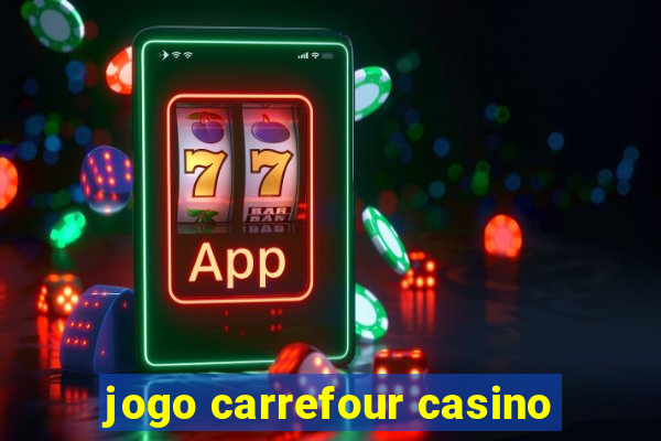 jogo carrefour casino