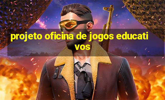 projeto oficina de jogos educativos