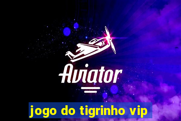 jogo do tigrinho vip