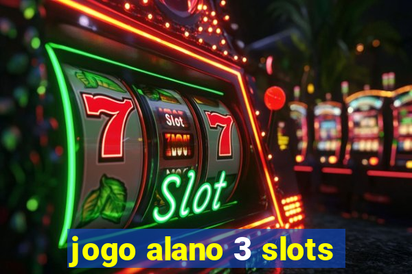 jogo alano 3 slots