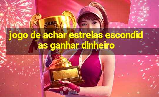 jogo de achar estrelas escondidas ganhar dinheiro