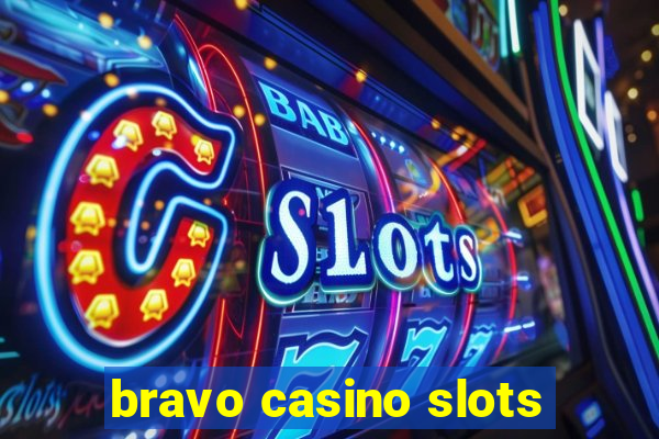 bravo casino slots