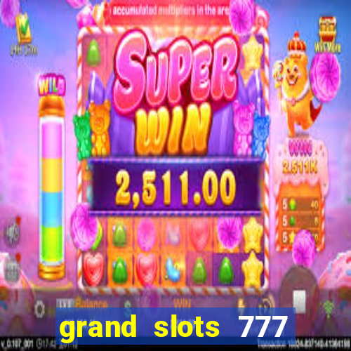 grand slots 777 paga mesmo