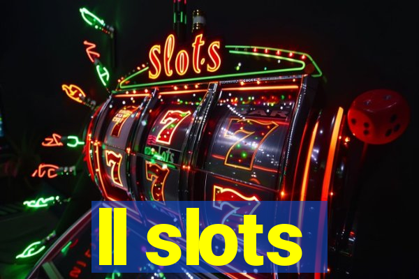 ll slots