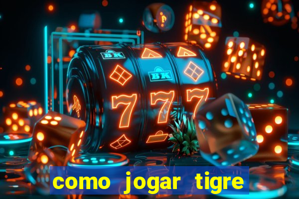 como jogar tigre da sorte