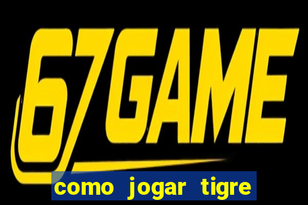 como jogar tigre da sorte