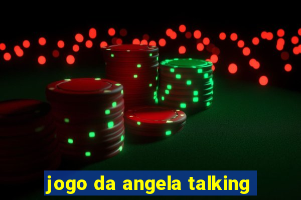 jogo da angela talking