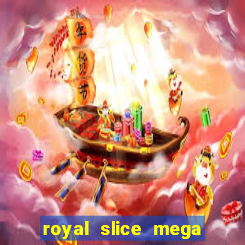 royal slice mega world wide