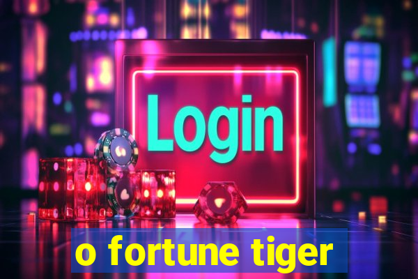 o fortune tiger