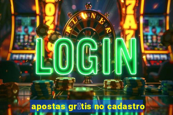 apostas gr谩tis no cadastro