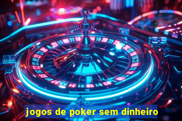 jogos de poker sem dinheiro