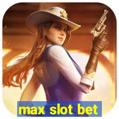 max slot bet