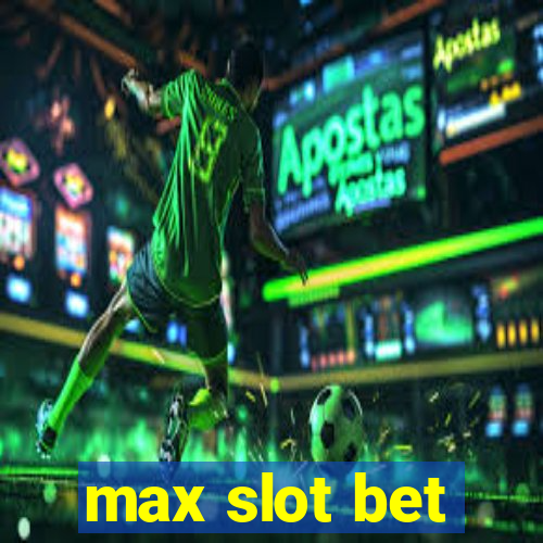 max slot bet