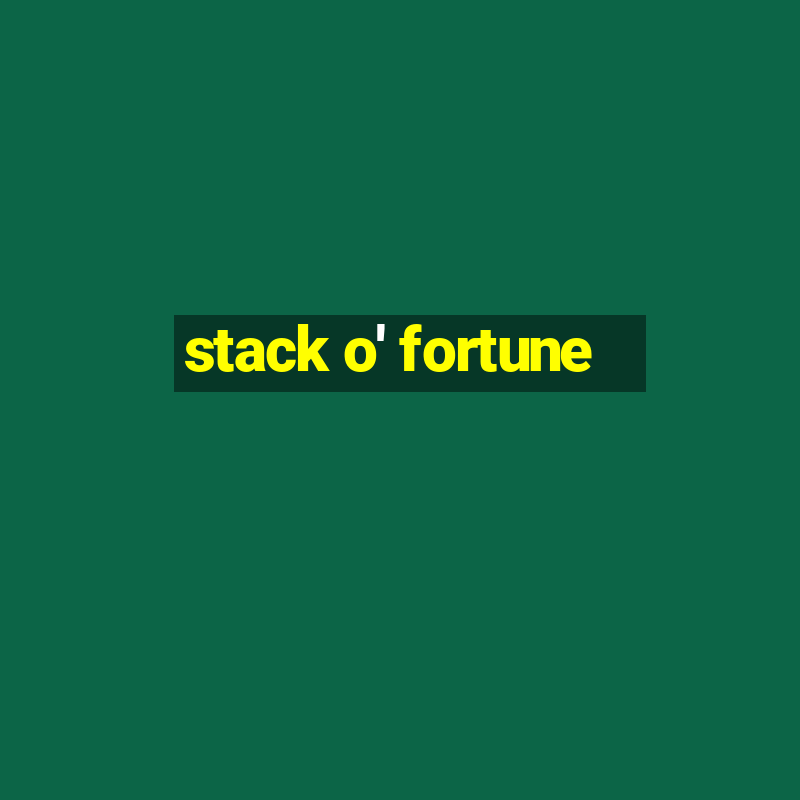 stack o' fortune