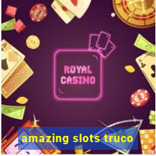 amazing slots truco