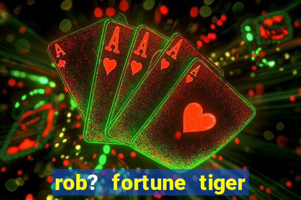 rob? fortune tiger grátis download