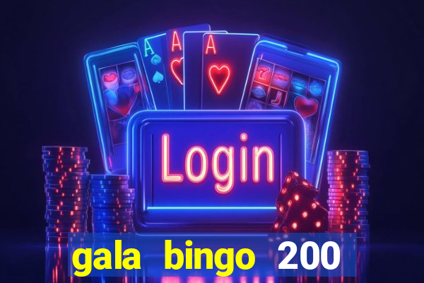 gala bingo 200 free spins