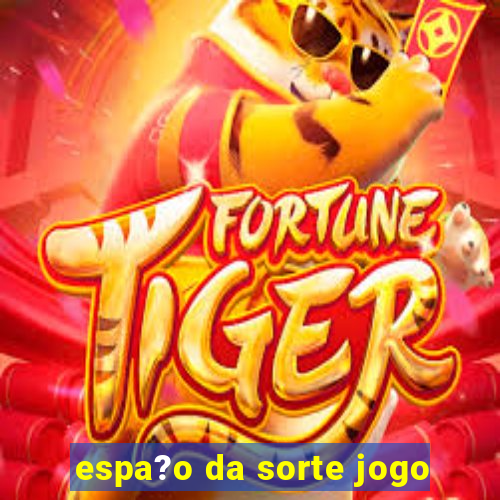 espa?o da sorte jogo