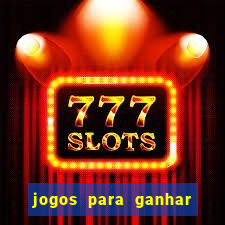 jogos para ganhar dinheiro cassino