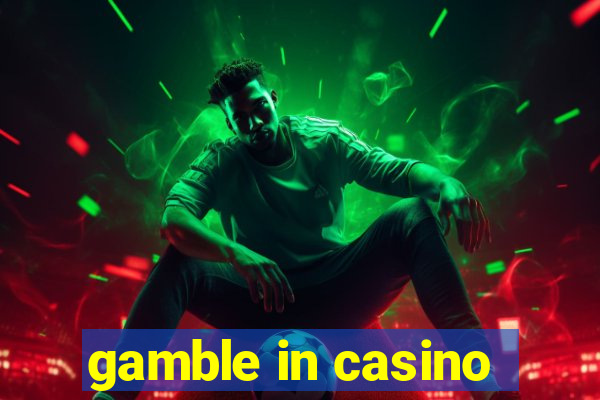 gamble in casino