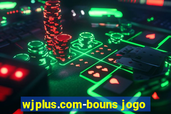 wjplus.com-bouns jogo