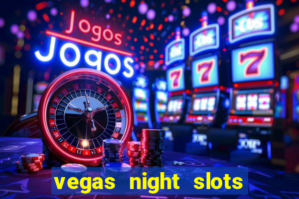 vegas night slots paga mesmo