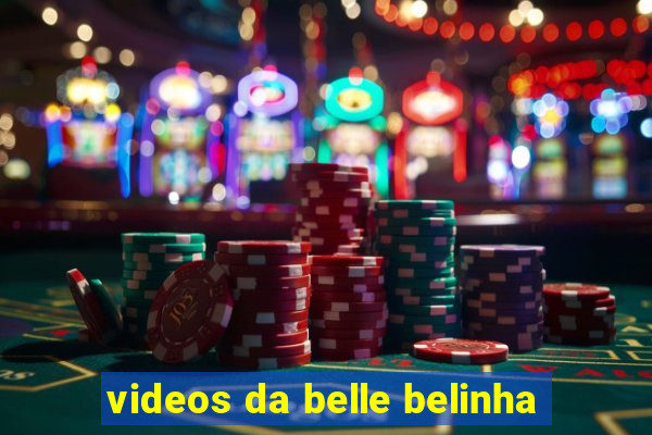 videos da belle belinha