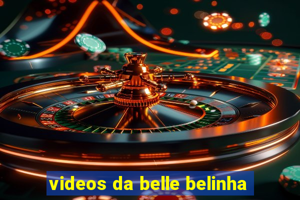 videos da belle belinha