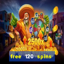 free 120 spins online casino