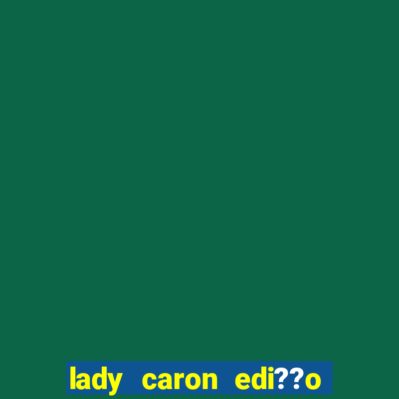 lady caron edi??o limitada baccarat