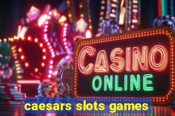 caesars slots games