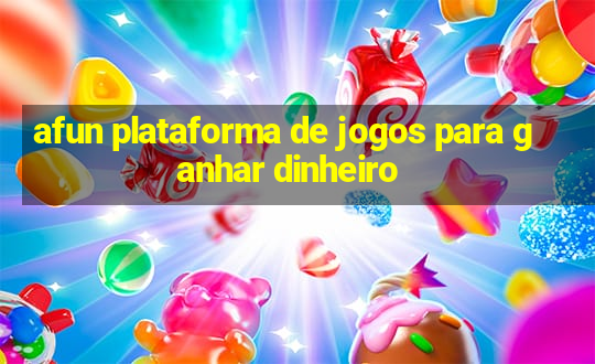 afun plataforma de jogos para ganhar dinheiro