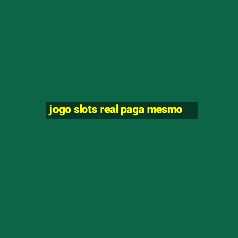 jogo slots real paga mesmo